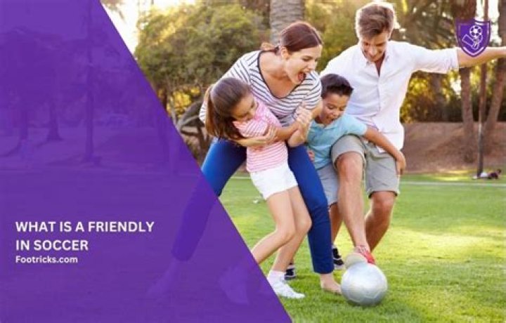 What's a friendly in soccer?