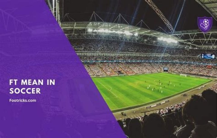 What does FT mean in soccer?